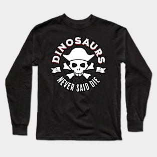 Dinosaurs Never Said Die Long Sleeve T-Shirt